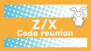 『ZX Code reunion』